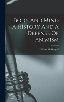 Hardcover Body And Mind A History And A Defense Of Animism Book