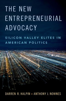 Hardcover The New Entrepreneurial Advocacy: Silicon Valley Elites in American Politics Book