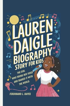 Paperback Lauren Daigle Biography Story for Kids: The Girl Who Found Her Voice and Shared It with the World. Book