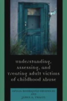 Hardcover Understanding, Assessing and Treating Adult Survivors of Childhood Abuse Book