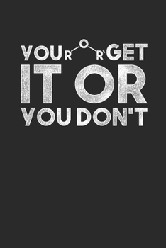 Paperback You Get It Or You Don't: Blank Lined Notebook (6" x 9" - 120 pages) Chemistry Notebook Design for Gift / Daily Journals / School Book