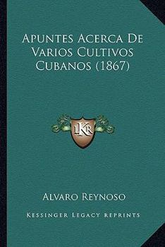 Paperback Apuntes Acerca De Varios Cultivos Cubanos (1867) [Spanish] Book