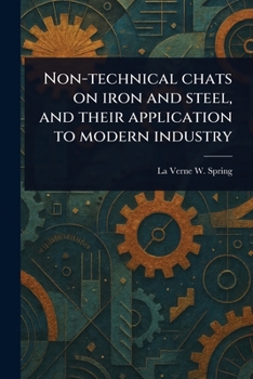Paperback Non-technical Chats on Iron and Steel, and Their Application to Modern Industry Book