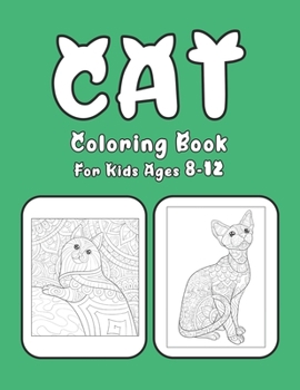 Cat Coloring Book For Kids Ages 8-12: Cat Book Of A Excellent Cat Coloring Book For Kids Ages 8-12