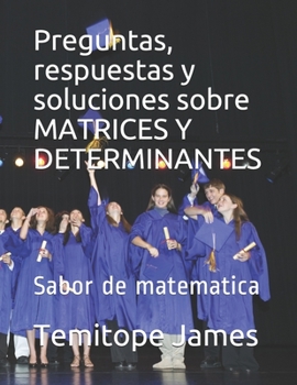 Paperback Preguntas, respuestas y soluciones sobre MATRICES Y DETERMINANTES: Sabor de matematica [Spanish] Book