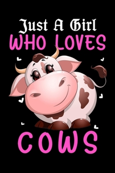 Just A Girl Who Loves Cows: Cute Adorable Cows Notebook 120 Blank Lined Journal Pages Best Cows Gift Idea For Cows Lovers