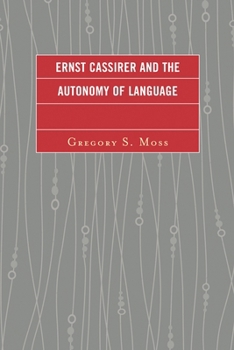 Hardcover Ernst Cassirer and the Autonomy of Language Book