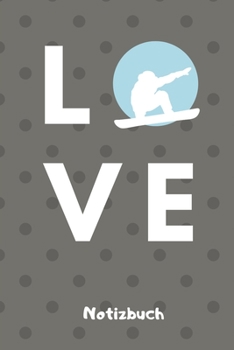 LOVE NOTIZBUCH: A5 Notizbuch LINIERT Geschenk für Snowboarder | Snowboard | Training | Geschenkidee | Wintersport | Schönes Buch | Journal | Kalender | Terminplaner (German Edition)