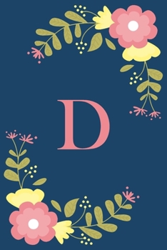 D: Floral Personalized Initial D Monogram Pink Floral Notebook Journal Gift for Women, Girls and School Wide Rule 120 Lined Pages,Sof Cover, 6x9 Paperback, Matte Finish