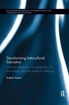 Paperback Decolonising Intercultural Education: Colonial Differences, the Geopolitics of Knowledge, and Inter-Epistemic Dialogue Book