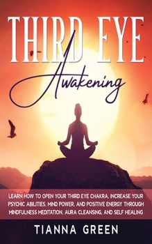 Paperback Third Eye Awakening: Learn How to Open Your Third Eye Chakra, Increase Your Psychic Abilities, Mind Power, and Positive Energy through Mind Book