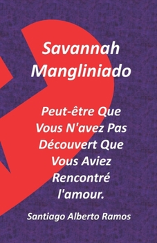 Savannah Mangliniado Peut-être Que Vous N'avez Pas Découvert Que Vous Aviez Rencontré l'amour.: L'héritage Perdu Pour Profiter Des Plus Grands Plaisir