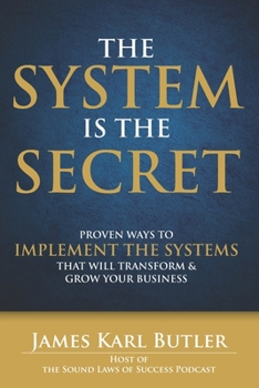 Paperback The System is the Secret: Proven Ways to Implement the Systems that Will Transform and Grow Your Business Book