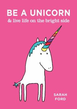 Paperback Be a Unicorn & Live Life on the Bright Side Book