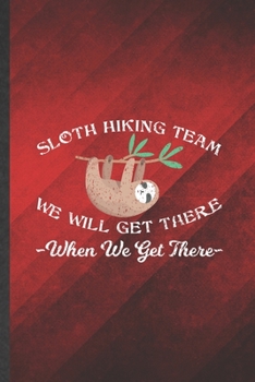 Paperback Sloth Hiking Team We Will Get There When We Get There: Funny Blank Lined Camping Hiking Lover Notebook/ Journal, Graduation Appreciation Gratitude Tha Book