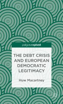 Hardcover The Debt Crisis and European Democratic Legitimacy Book