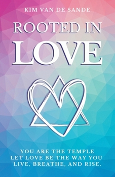 Rooted in Love: You Are the Temple. Let Love be the way you live, breathe, and rise.