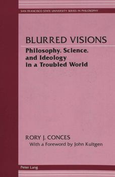 Paperback Blurred Visions: Philosophy, Science, and Ideology in a Troubled World Book