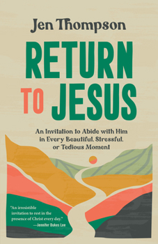 Return to Jesus: Inviting His Love Into Every Part of Your Life