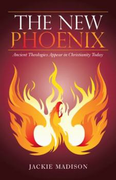 Paperback The New Phoenix: Ancient Theologies Appear in Christianity Today Book