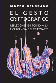 Paperback El gesto criptográfico: Reflexiones en torno a la emergencia del criptoarte [Spanish] Book