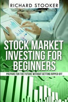 Paperback Stock Market Investing for Beginners: How Anyone Can Have a Wealthy Retirement by Ignoring Much of the Standard Advice and Without Wasting Time or Get Book