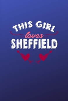Paperback This girl loves Sheffield: 6x9 - 120 pages - dot grid - notebook - hometown - favorite city - England Book