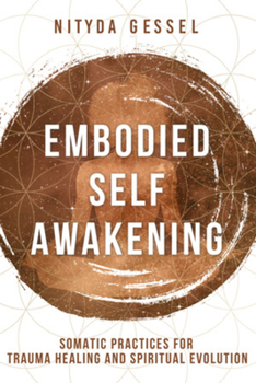 Paperback Embodied Self Awakening: Somatic Practices for Trauma Healing and Spiritual Evolution Book