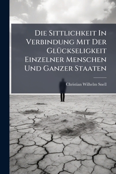 Paperback Die Sittlichkeit In Verbindung Mit Der Glückseligkeit Einzelner Menschen Und Ganzer Staaten... Book