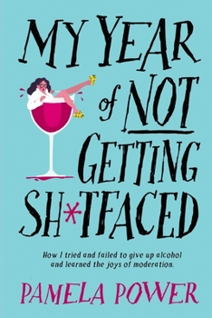 Paperback MY YEAR OF NOT GETTING SH*TFACED - How I tried and failed to give up alcohol and learned the joys of Moderation Book