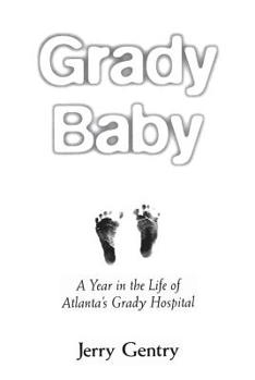 Hardcover Grady Baby: A Year in the Life of Atlanta's Grady Hospital Book