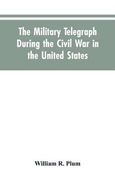 The Military Telegraph During the Civil War in the United States