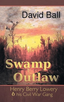 Paperback Swamp Outlaw: Henry Berry Lowery and His Civil War Gang Book