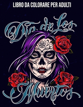 Paperback Dia De Los Muertos: Libro Da Colorare Per Adulti: Teschi Messicani / Sugar Skull [Italian] Book