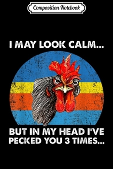 Paperback Composition Notebook: I may look calm...but in my head I've pecked you 3 times Journal/Notebook Blank Lined Ruled 6x9 100 Pages Book