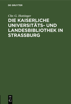 Die Kaiserliche Universit�ts- Und Landesbibliothek in Stra�burg: Ein Vortrag