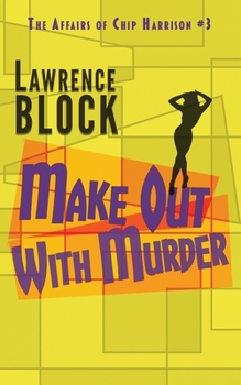 Make out with Murder (Chip Harrison Mystery) - Book #3 of the Chip Harrison