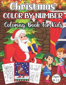 Christmas Color By Number Coloring Book For Kids Ages 8-12: An Amazing Christmas Color By Number Coloring Book for Kids Ages 8-12