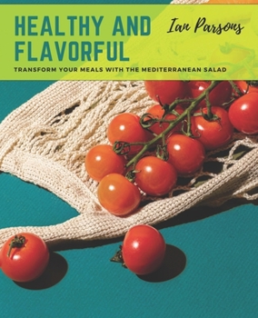 Paperback Healthy and Flavorful: Transform Your Meals with The Mediterranean Salad Book