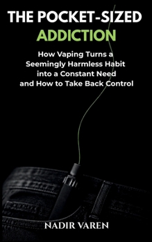 Paperback The Pocket-Sized Addiction: How Vaping Turns a Seemingly Harmless Habit into a Constant Need-and How to Take Back Control Book