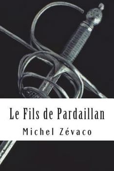 Le fils de Pardaillan - Book #7 of the Les Pardaillan