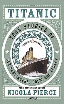 Hardcover Titanic: True Stories of Her Passengers, Crew and Legacy Book