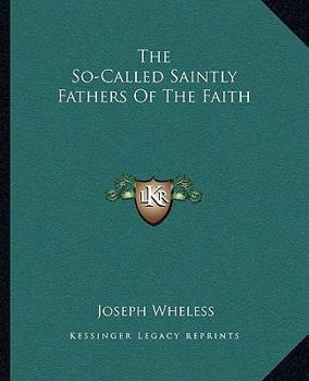 Paperback The So-Called Saintly Fathers Of The Faith Book