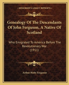 Paperback Genealogy Of The Descendants Of John Ferguson, A Native Of Scotland: Who Emigrated To America Before The Revolutionary War (1911) Book