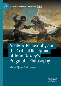 Hardcover Analytic Philosophy and the Critical Reception of John Dewey's Pragmatic Philosophy Book