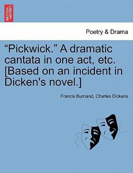 Paperback Pickwick. a Dramatic Cantata in One Act, Etc. [Based on an Incident in Dicken's Novel.] Book