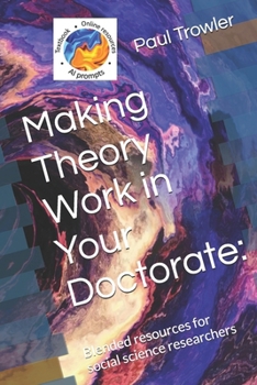 Paperback Making Theory Work in Your Doctorate: Blended resources for social science researchers Book