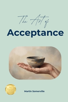 The Art of Acceptance: 20 Beautiful Ideas about Embracing your Reality. (Books on Beautiful Ideas)