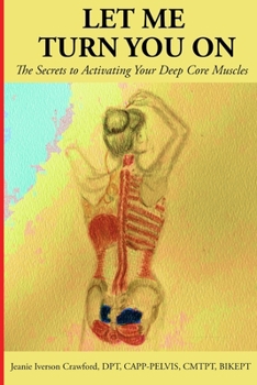 Paperback Let Me Turn You On: The Secrets to Activating Your Deep Core Muscles Book