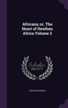 Hardcover Africana; or, The Heart of Heathen Africa Volume 2 Book